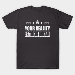 Your Reality Is Their Dream Motivation Travel Adventure Spirit Freedom Dreamer Shirt T-Shirt